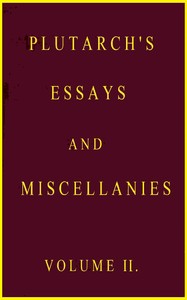 Plutarch's essays and miscellanies, Vol. 2 (of 5), Plutarch, William Watson Goodwin